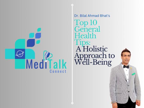 Dr. Bilal Ahmad Bhat’s Top 10 General Health Tips: A Holistic Approach to Well-Being