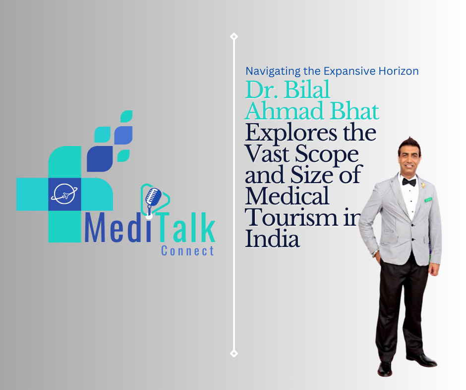 Navigating the Expansive Horizon: Dr. Bilal Ahmad Bhat Explores the Vast Scope and Size of Medical Tourism in India