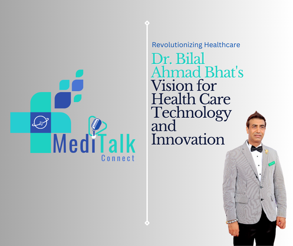 Revolutionizing Healthcare: Dr. Bilal Ahmad Bhat’s Vision for Health Care Technology and Innovation