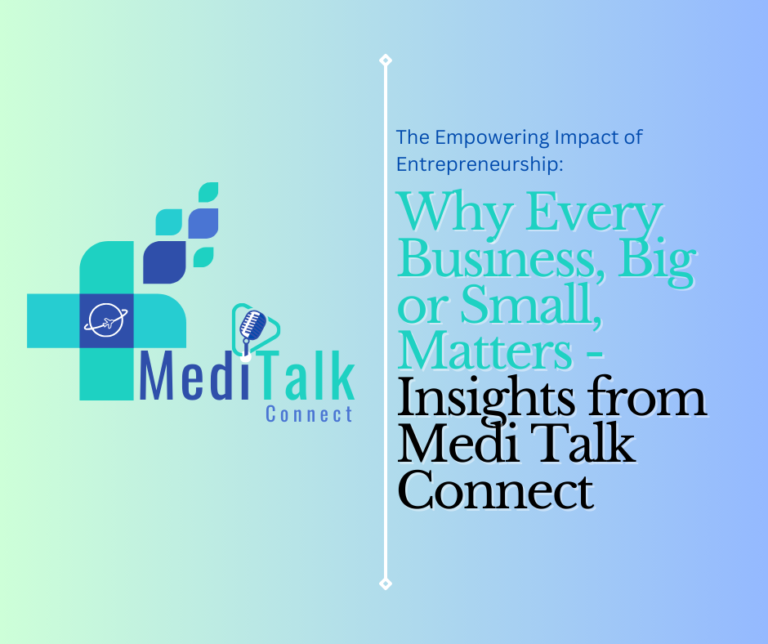 The Empowering Impact of Entrepreneurship: Why Every Business, Big or Small, Matters - Insights from Medi Talk Connect