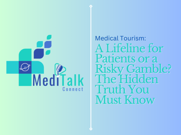 Medical Tourism: A Lifeline for Patients or a Risky Gamble? The Hidden Truth You Must Know